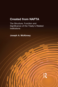 صورة الغلاف: Created from NAFTA: The Structure, Function and Significance of the Treaty's Related Institutions 1st edition 9780765604675