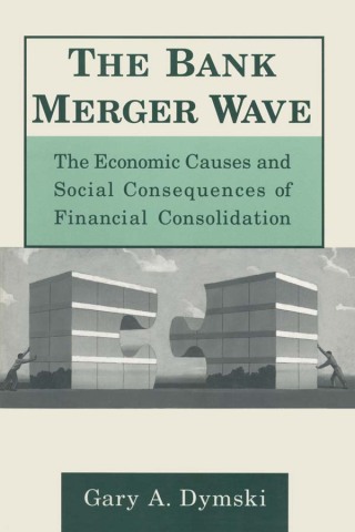 صورة الغلاف: The Bank Merger Wave: The Economic Causes and Social Consequences of Financial Consolidation 1st edition 9780765603821