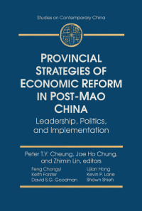 Cover image: Provincial Strategies of Economic Reform in Post-Mao China 1st edition 9780765601469