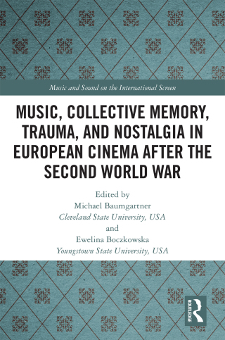 Cover image: Music, Collective Memory, Trauma, and Nostalgia in European Cinema after the Second World War 1st edition 9781032088990