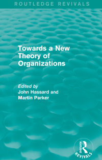 Cover image: Routledge Revivals: Towards a New Theory of Organizations (1994) 1st edition 9781138237315