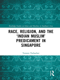 Omslagafbeelding: Race, Religion, and the ‘Indian Muslim’ Predicament in Singapore 1st edition 9781138235908