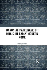 Cover image: Baronial Patronage of Music in Early Modern Rome 1st edition 9780367591243