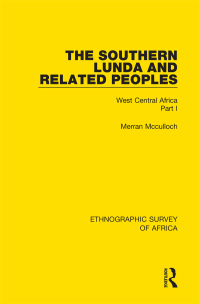 Cover image: The Southern Lunda and Related Peoples (Northern Rhodesia, Belgian Congo, Angola) 1st edition 9781138235151
