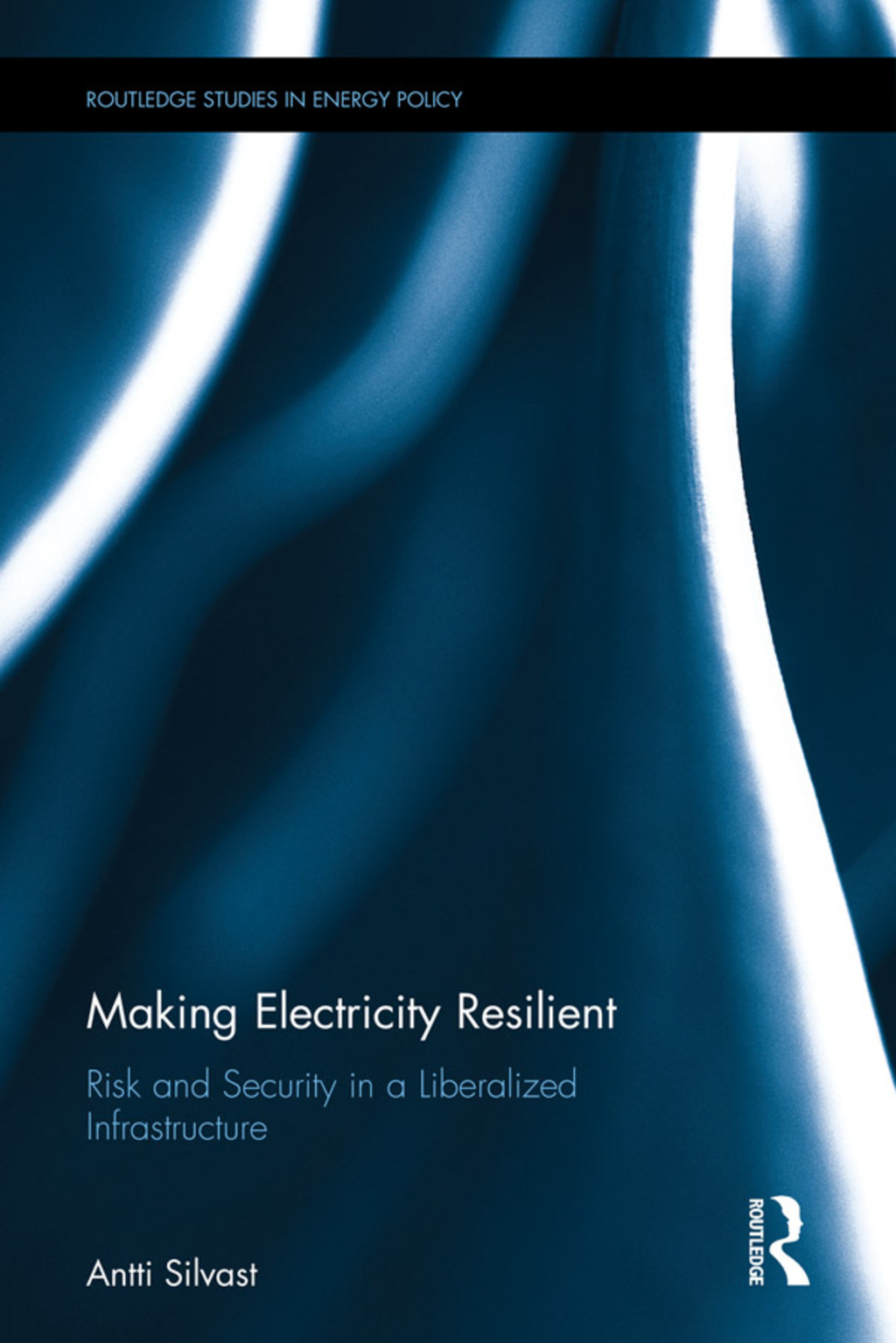 Making Electricity Resilient Risk and Security in a Liberalized Infrastructure 1st Edition