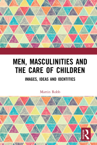 صورة الغلاف: Men, Masculinities and the Care of Children 1st edition 9781138234550