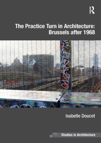 Imagen de portada: The Practice Turn in Architecture: Brussels after 1968 1st edition 9781472437358