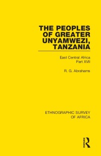 صورة الغلاف: The Peoples of Greater Unyamwezi,Tanzania (Nyamwezi, Sukuma, Sumbwa, Kimbu, Konongo) 1st edition 9781138233508