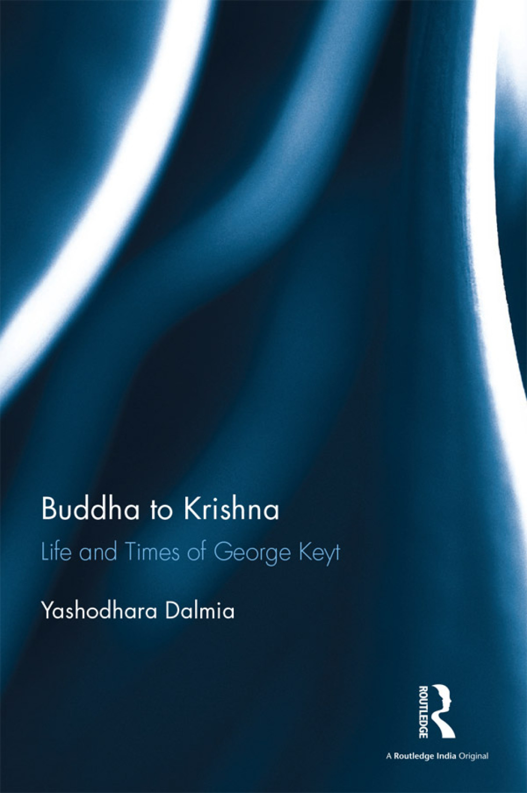 Buddha to Krishna Life and Times of George Keyt 1st Edition