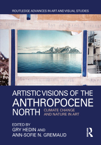 Omslagafbeelding: Artistic Visions of the Anthropocene North 1st edition 9781138232631