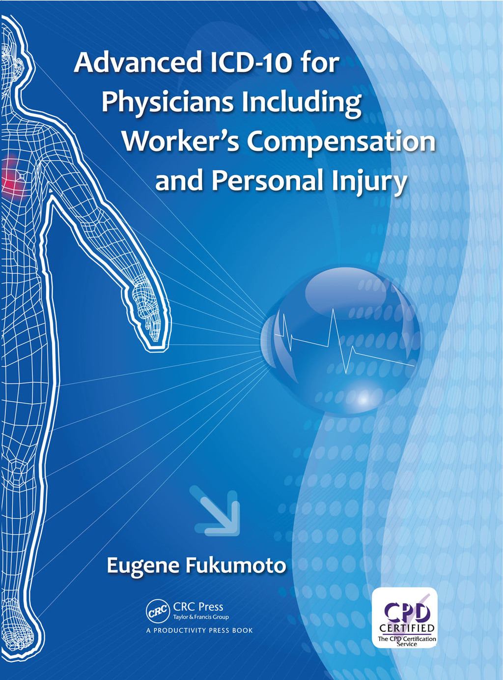 Advanced ICD-10 for Physicians Including Worker’s Compensation and Personal Injury 1st Edition