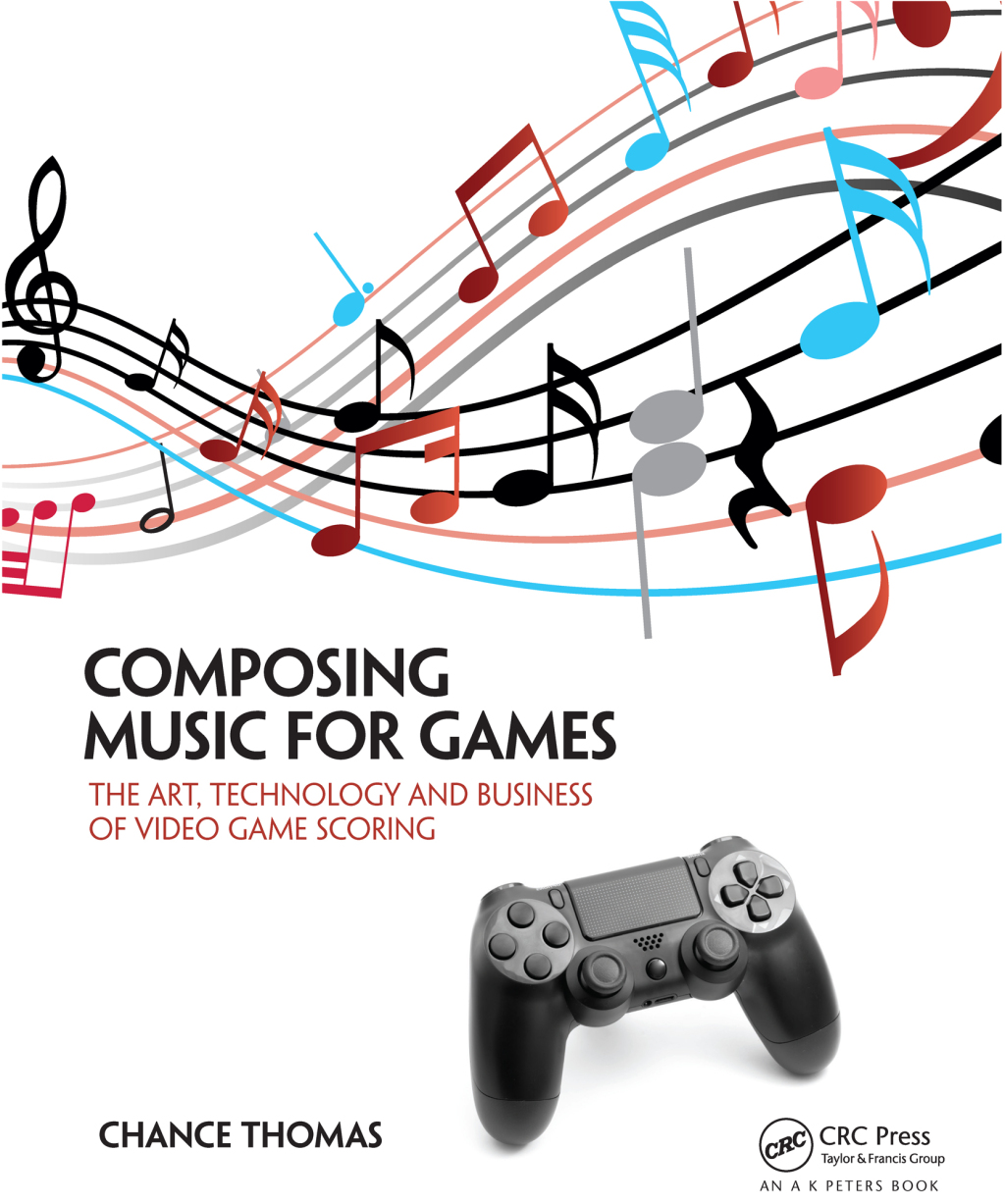 Composing Music for Games The Art, Technology and Business of Video Game Scoring 1st Edition