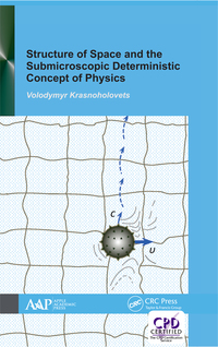 Cover image: Structure of Space and the Submicroscopic Deterministic Concept of Physics 1st edition 9781774636718