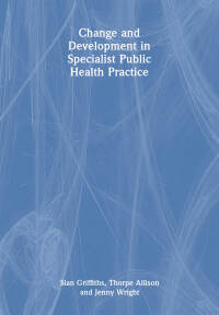 Cover image: Change and Development in Specialist Public Health Practice 1st edition 9781857756975