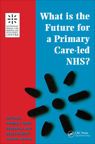 Cover image: What is the Future for a Primary Care-Led NHS? 1st edition 9781857752656