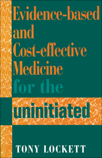 Cover image: Evidence-Based and Cost-Effective Medicine for the Uninitiated 1st edition 9781857752359