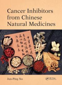 Cover image: Cancer Inhibitors from Chinese Natural Medicines 1st edition 9781498787642