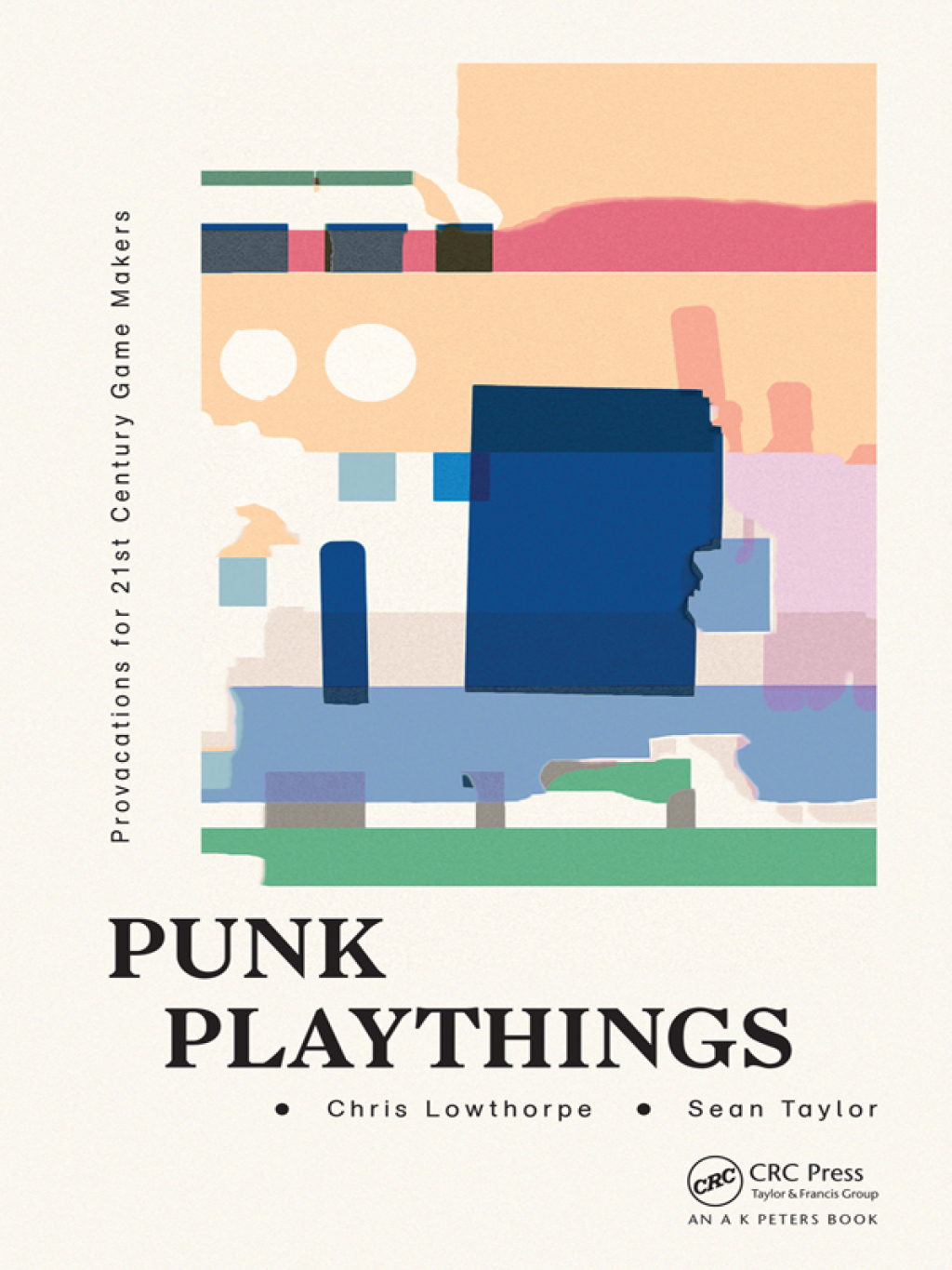 Punk Playthings Provocations for 21st Century Game Makers 1st Edition