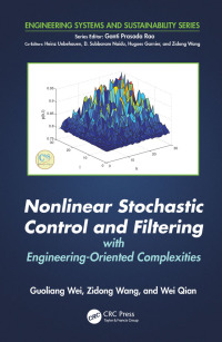 Cover image: Nonlinear Stochastic Control and Filtering with Engineering-oriented Complexities 1st edition 9781498760744