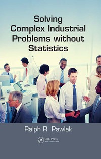 Cover image: Solving Complex Industrial Problems without Statistics 1st edition 9781498759083