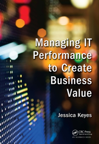 Cover image: Managing IT Performance to Create Business Value 1st edition 9781498752855