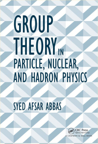 صورة الغلاف: Group Theory in Particle, Nuclear, and Hadron Physics 1st edition 9781498704663