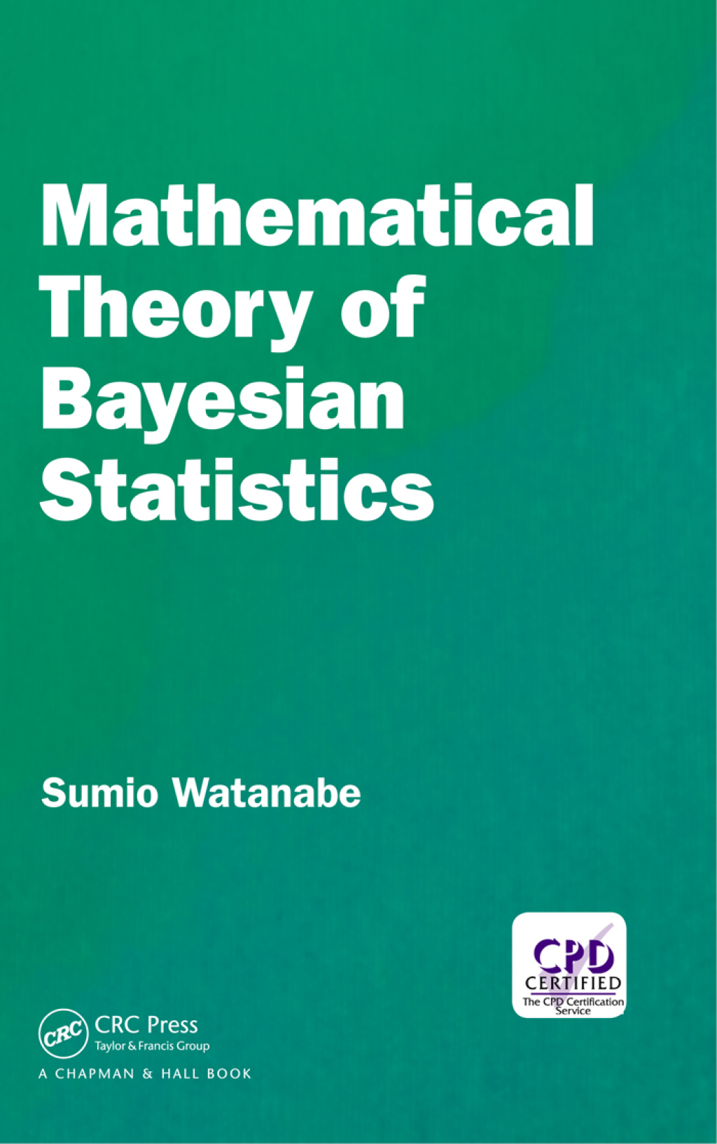Mathematical Theory of Bayesian Statistics 1st Edition