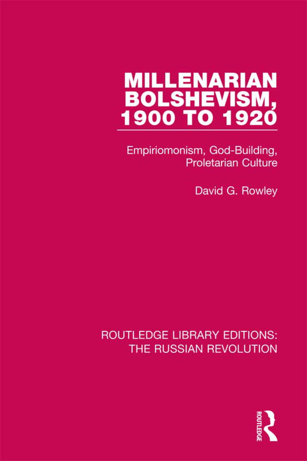 Millenarian Bolshevism 1900-1920 Empiriomonism, God-Building, Proletarian Culture 1st Edition