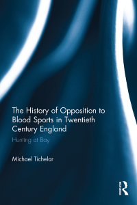 表紙画像: The History of Opposition to Blood Sports in Twentieth Century England 1st edition 9781138225435