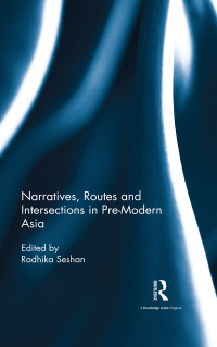 Immagine di copertina: Narratives, Routes and Intersections in Pre-Modern Asia 1st edition 9781138688582