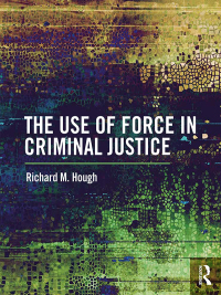 Imagen de portada: The Use of Force in Criminal Justice 1st edition 9781138221437