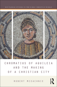 Imagen de portada: Chromatius of Aquileia and the Making of a Christian City 1st edition 9780367594954