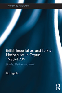 Cover image: British Imperialism and Turkish Nationalism in Cyprus, 1923-1939 1st edition 9781138221291