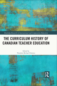 Cover image: The Curriculum History of Canadian Teacher Education 1st edition 9780367281656