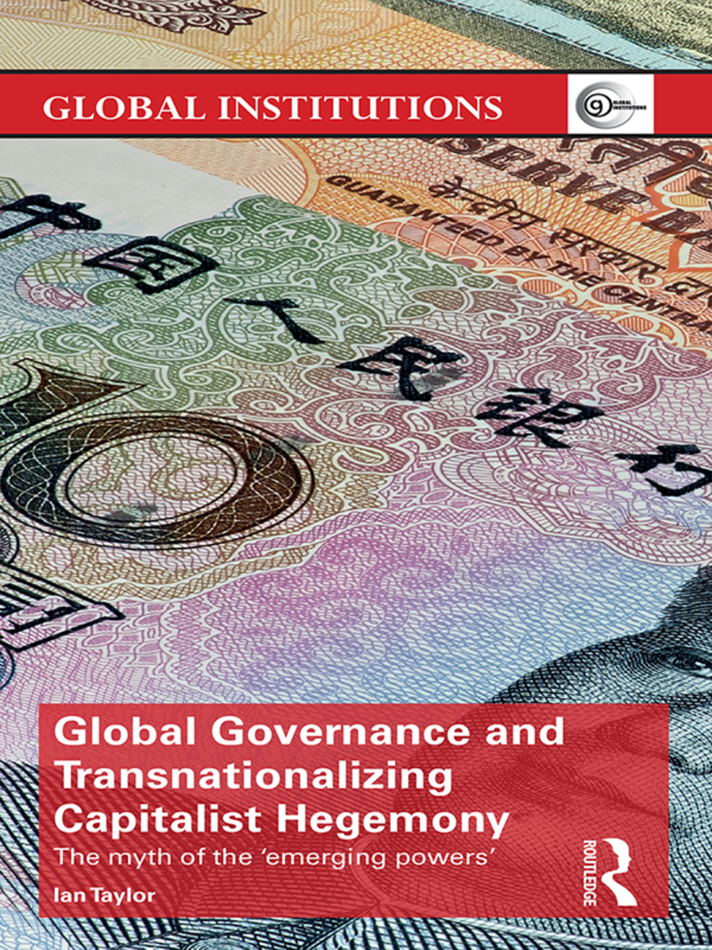 Global Governance and Transnationalizing Capitalist Hegemony The Myth of the ‘Emerging Powers’ 1st Edition