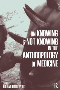 Cover image: On Knowing and Not Knowing in the Anthropology of Medicine 1st edition 9781598742749