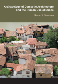 Cover image: Archaeology of Domestic Architecture and the Human Use of Space 1st edition 9781611322828