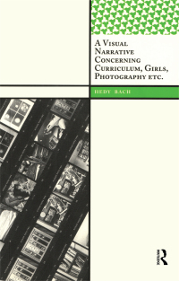 صورة الغلاف: A Visual Narrative Concerning Curriculum, Girls, Photography Etc. 1st edition 9781138403529