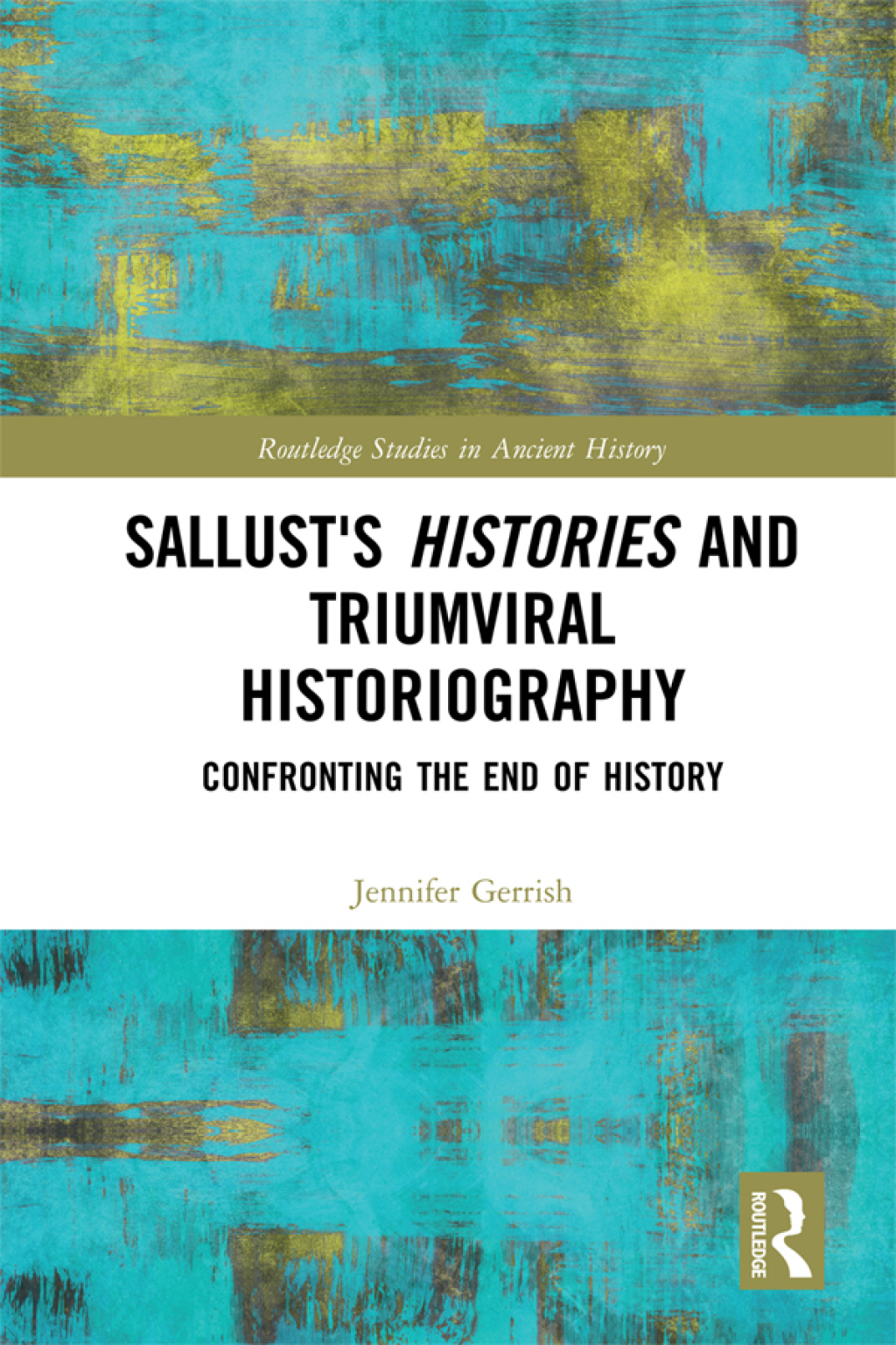 Sallust’s Histories and Triumviral Historiography Confronting the End of History 1st Edition