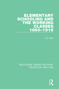 Cover image: Elementary Schooling and the Working Classes, 1860-1918 1st edition 9781138216419