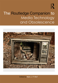 Cover image: The Routledge Companion to Media Technology and Obsolescence 1st edition 9781032094229