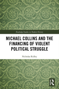 Cover image: Michael Collins and the Financing of Violent Political Struggle 1st edition 9781138214897