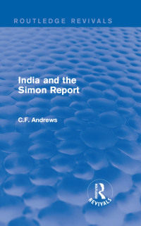 Cover image: Routledge Revivals: India and the Simon Report (1930) 1st edition 9781138214842