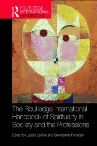 Cover image: The Routledge International Handbook of Spirituality in Society and the Professions 1st edition 9781138214675