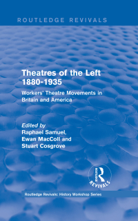 Cover image: Routledge Revivals: Theatres of the Left 1880-1935 (1985) 1st edition 9781138214378