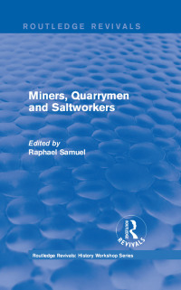 Cover image: Routledge Revivals: Miners, Quarrymen and Saltworkers (1977) 1st edition 9781138213586