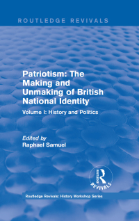 Cover image: Routledge Revivals: Patriotism: The Making and Unmaking of British National Identity (1989) 1st edition 9781138212367