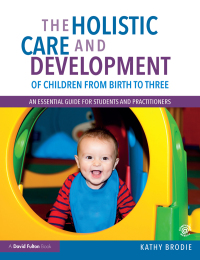 Cover image: The Holistic Care and Development of Children from Birth to Three 1st edition 9781138211056