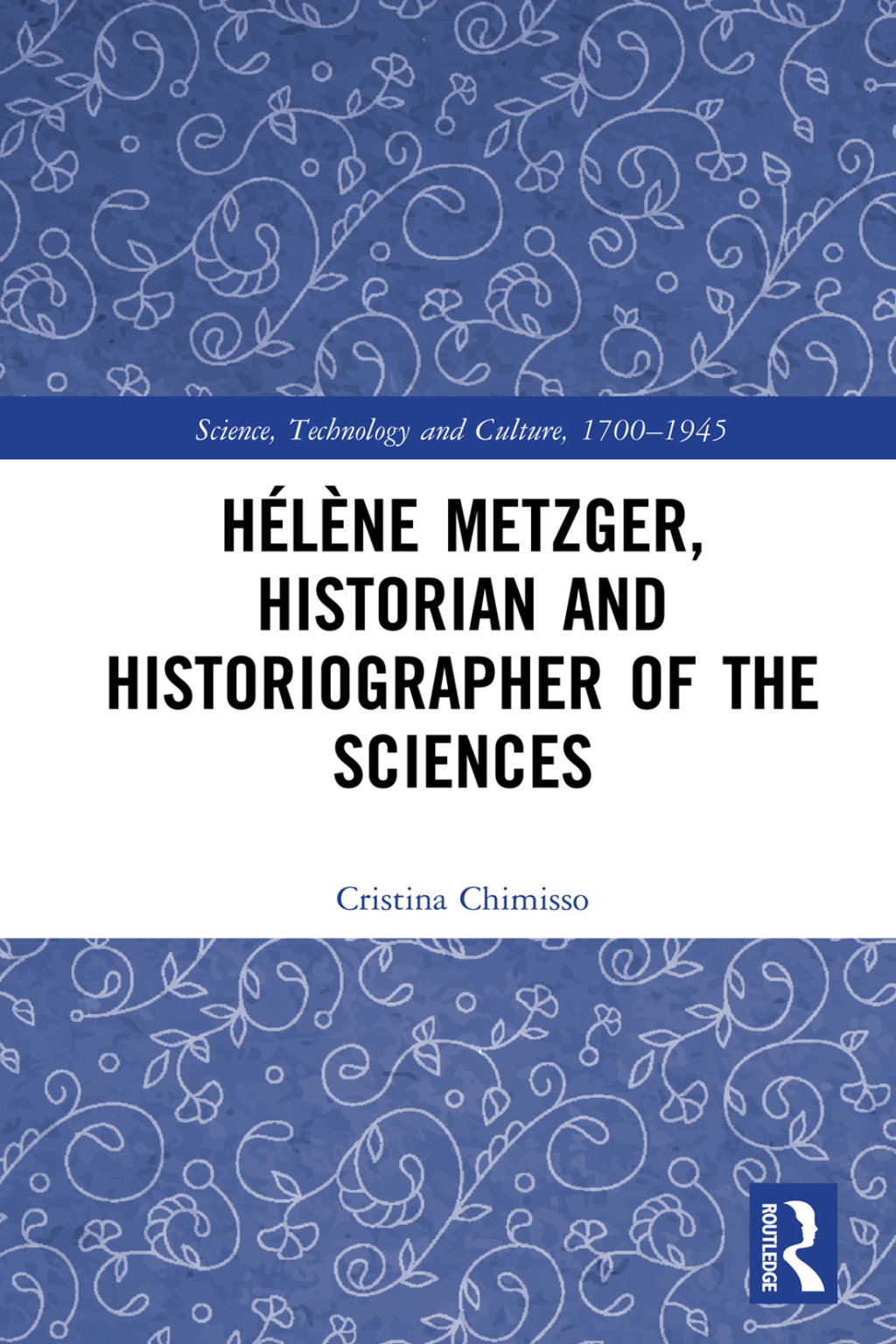 Hélène Metzger, Historian and Historiographer of the Sciences 1st Edition