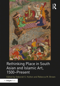 Omslagafbeelding: Rethinking Place in South Asian and Islamic Art, 1500-Present 1st edition 9780367199142